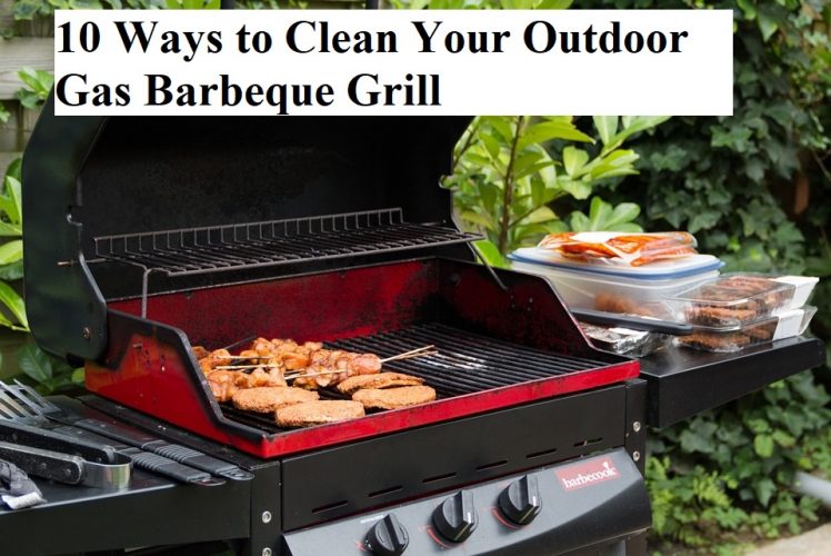 10 Ways to Clean Your Outdoor Gas Barbeque Grill