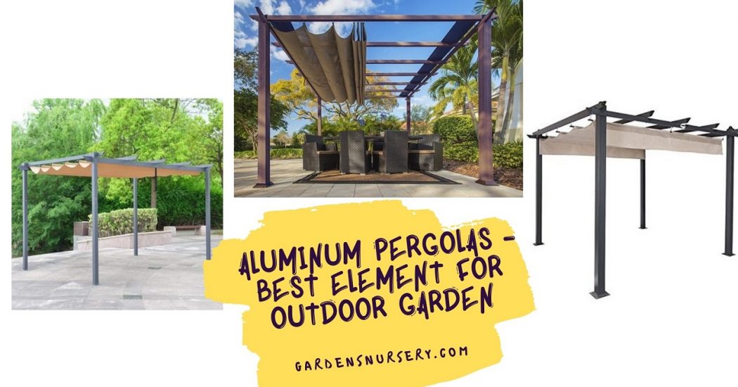 Aluminum Pergolas - Beautiful Outdoor Garden with Best Element