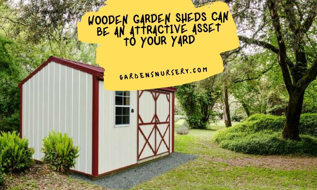 Wooden Garden Sheds Can Be an Attractive Asset to Your Yard