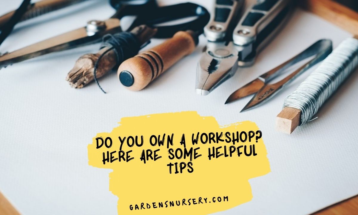 Do You Own A Workshop Here Are Some Helpful Tips