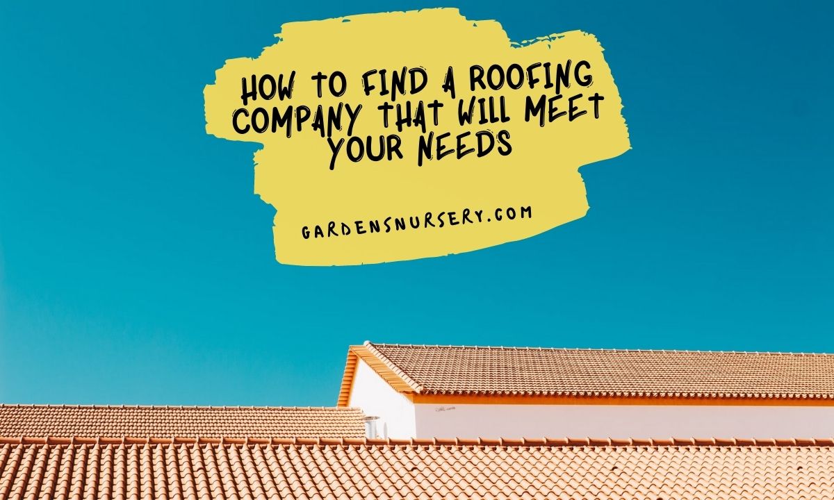 How To Find A Roofing Company That Will Meet Your Needs
