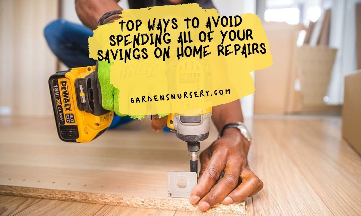 Top Ways To Avoid Spending All Of Your Savings On Home Repairs