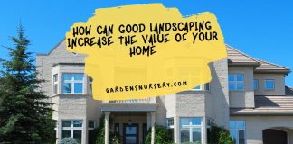 How Can Good Landscaping Increase The Value Of Your Home