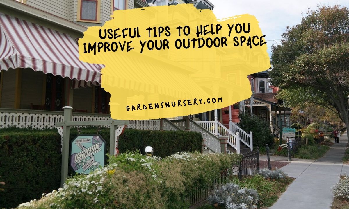 Useful Tips To Help You Improve Your Outdoor Space