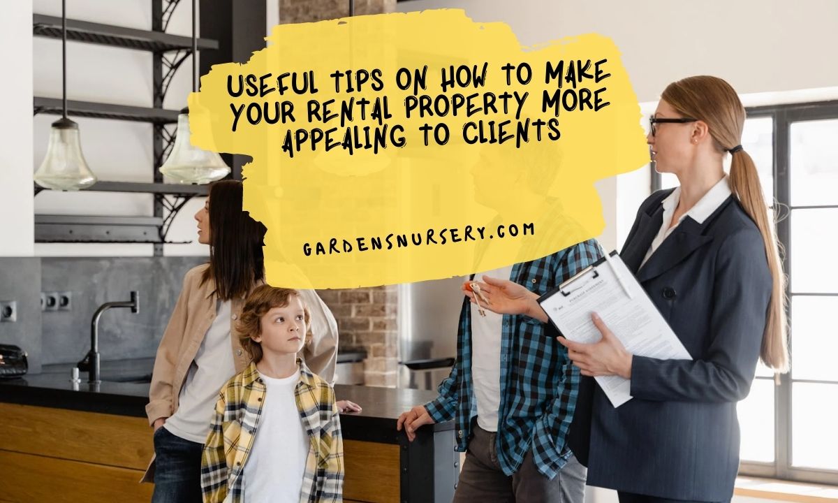 Useful Tips On How To Make Your Rental Property More Appealing To Clients