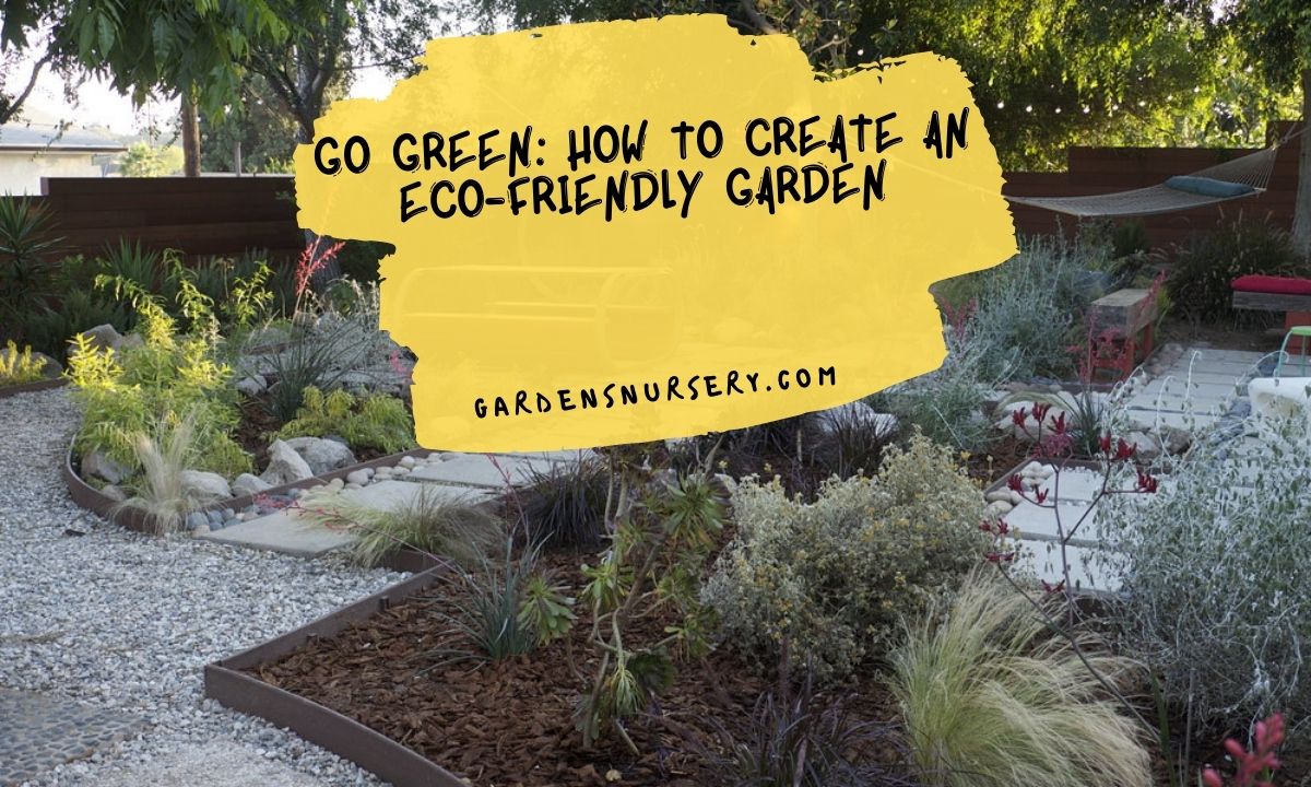 Go Green How To Create an Eco-friendly Garden
