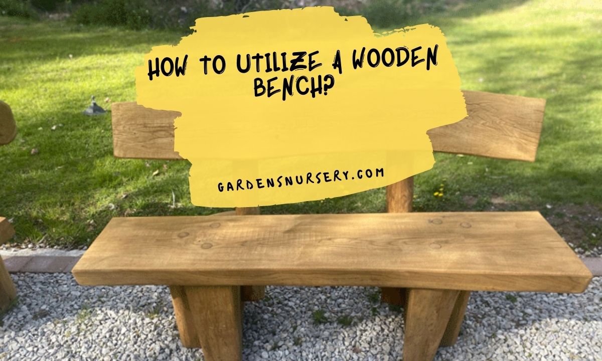 How To Utilize a Wooden Bench