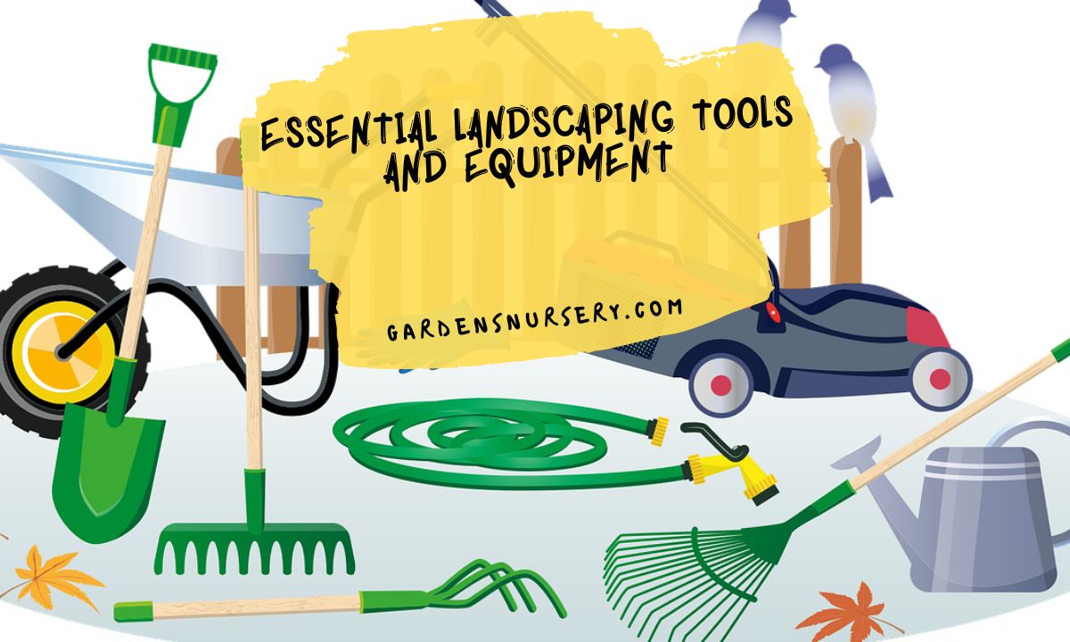 Top 9 Essential Landscaping Tools And Equipment You Need For A Backyard Project