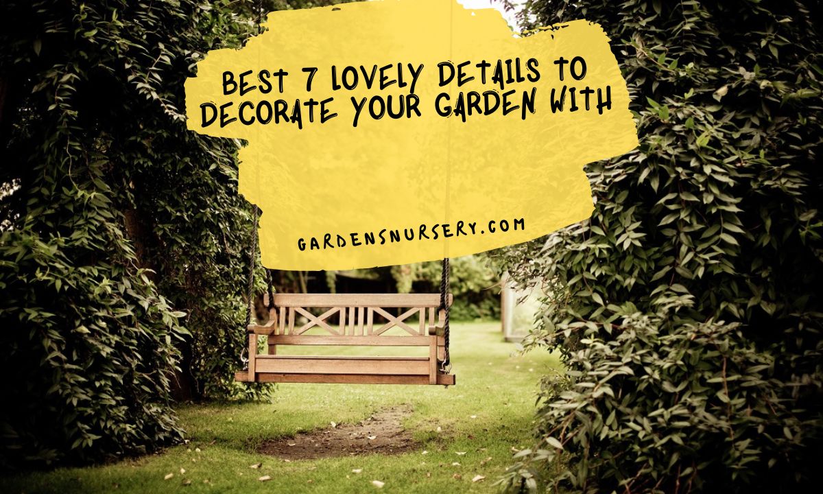 Best 7 Lovely Details To Decorate Your Garden With