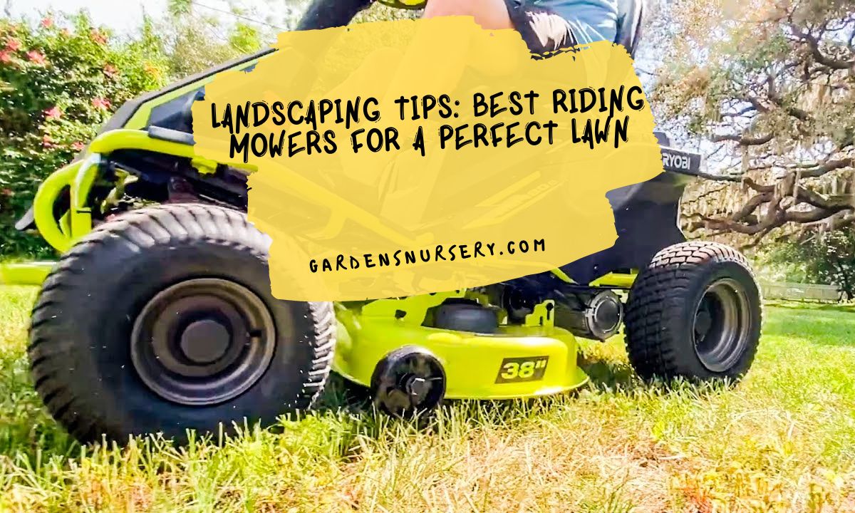 Landscaping Tips Best Riding Mowers For A Perfect Lawn