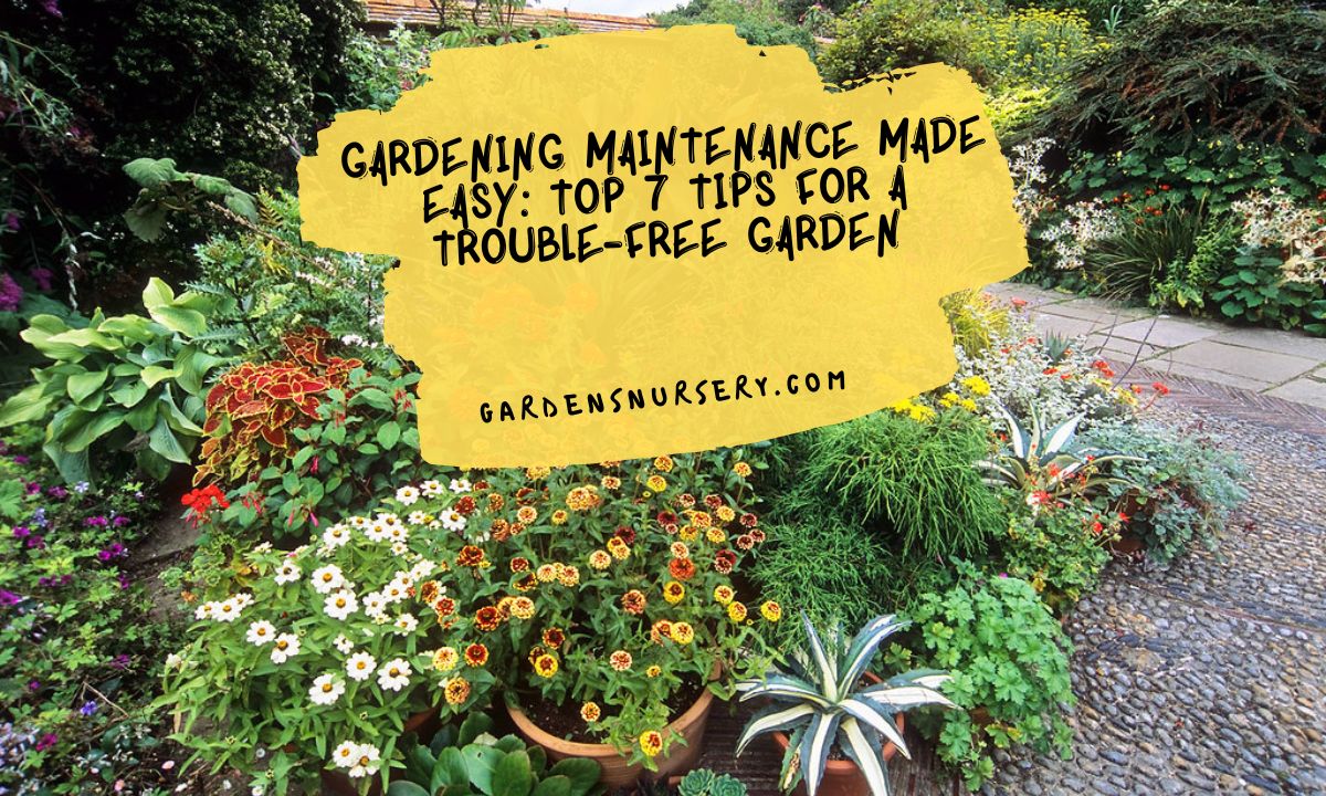 Gardening Maintenance Made Easy Top 7 Tips For A Trouble-free Garden