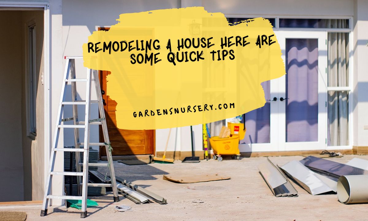 Remodeling A House Here Are Some Quick Tips