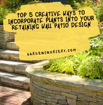 Top 5 Creative Ways to Incorporate Plants into Your Retaining Wall Patio Design