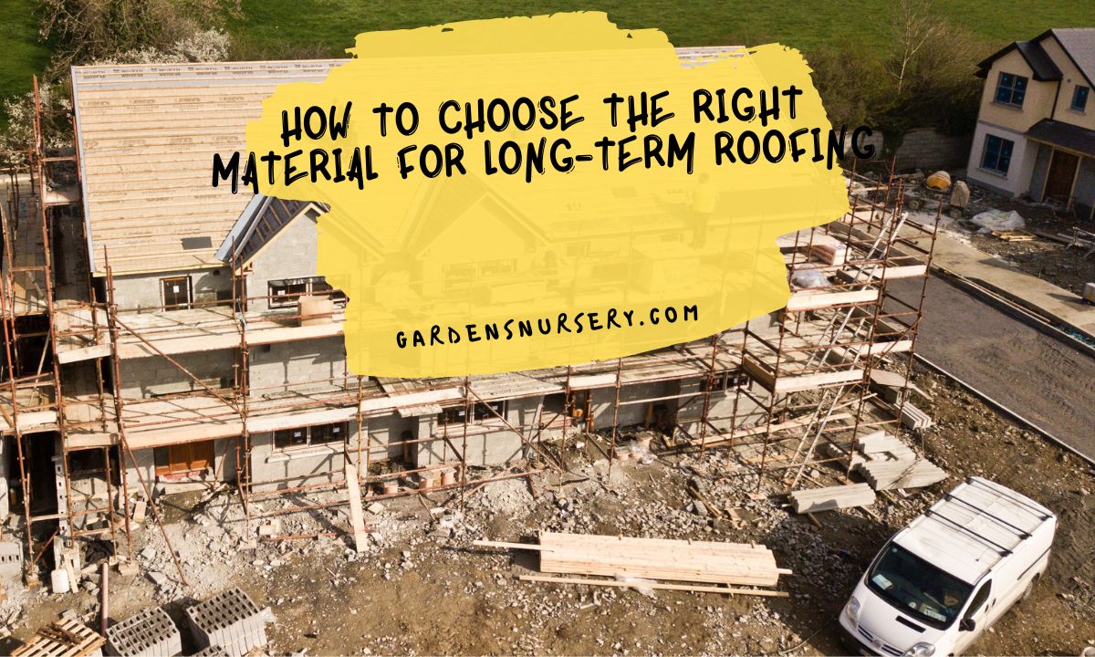 How To Choose The Right Material For Long-Term Roofing