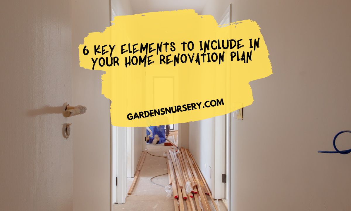 6 Key Elements to Include in Your Home Renovation Plan