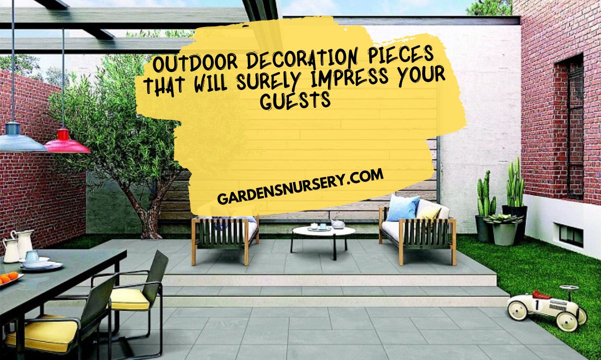 Outdoor Decoration Pieces That Will Surely Impress Your Guests