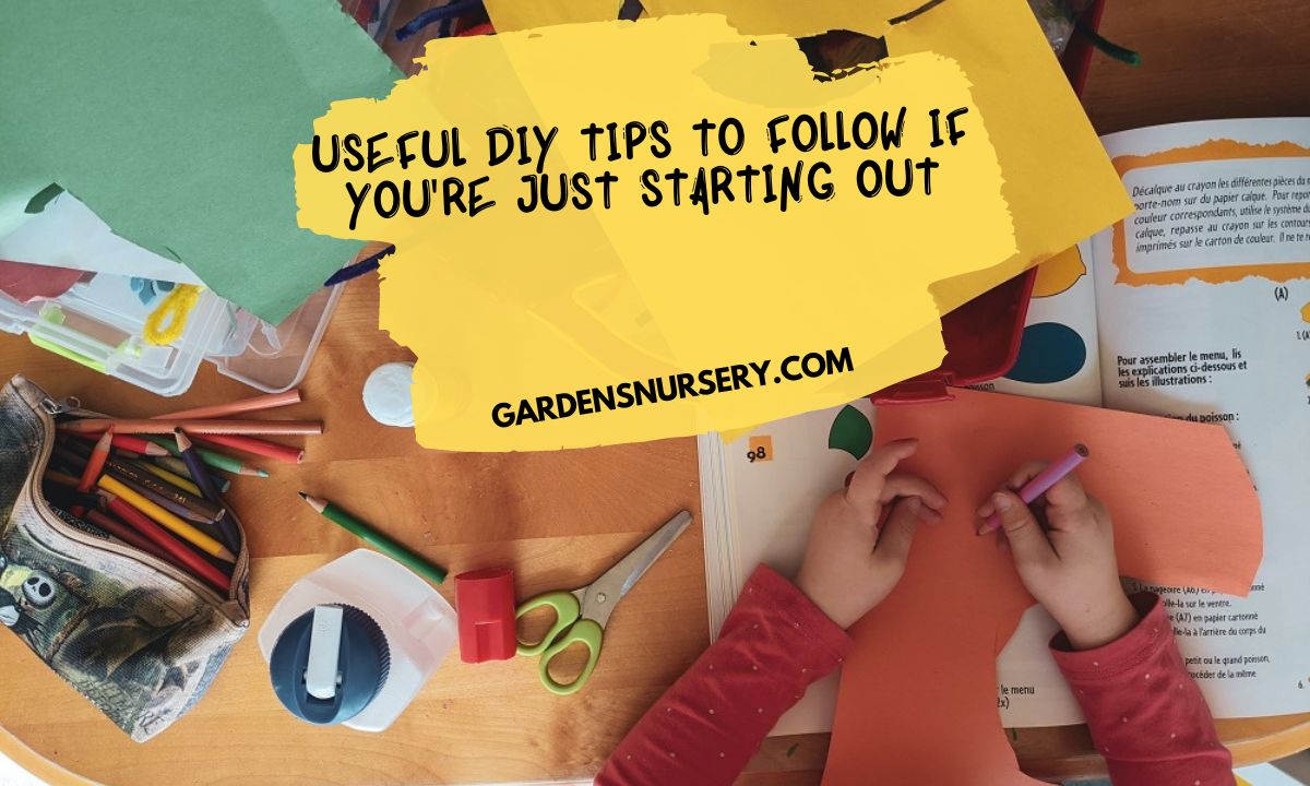 Useful DIY Tips To Follow If You're Just Starting Out