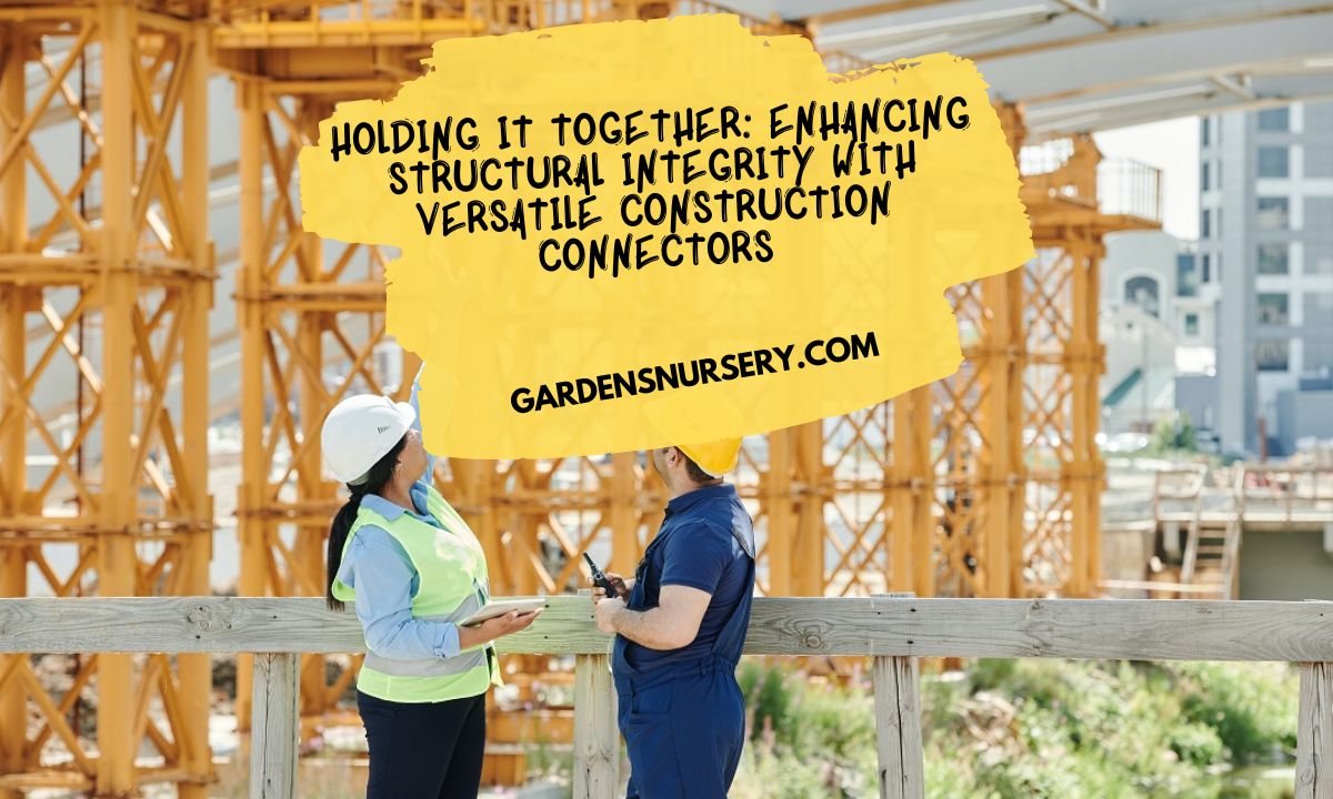 Holding it Together Enhancing Structural Integrity with Versatile Construction Connectors