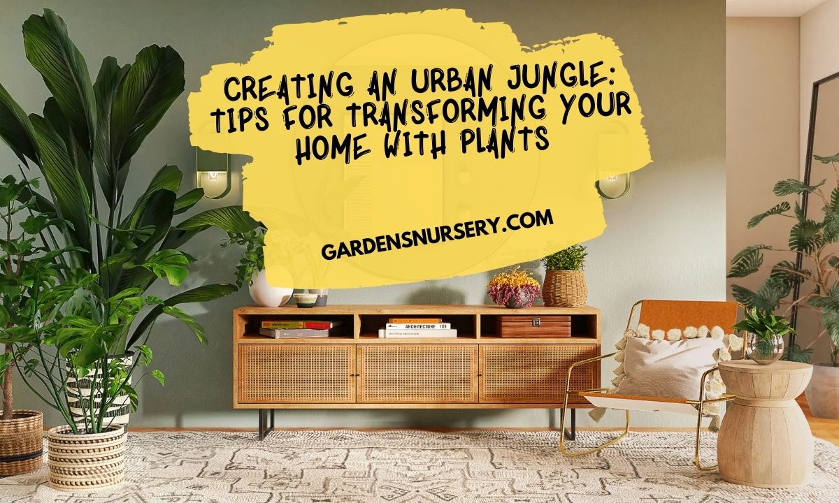 Creating an Urban Jungle Tips for Transforming Your Home with Plants