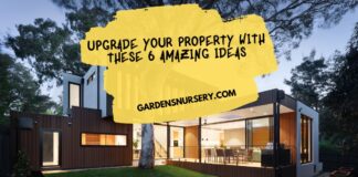 Upgrade Your Property With These 6 Amazing Ideas