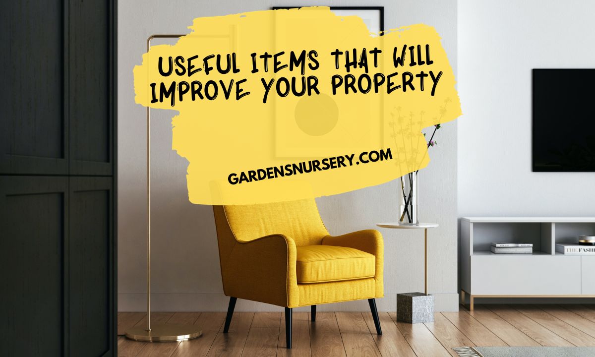 Useful Items That Will Improve Your Property